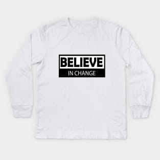 believe in change Kids Long Sleeve T-Shirt